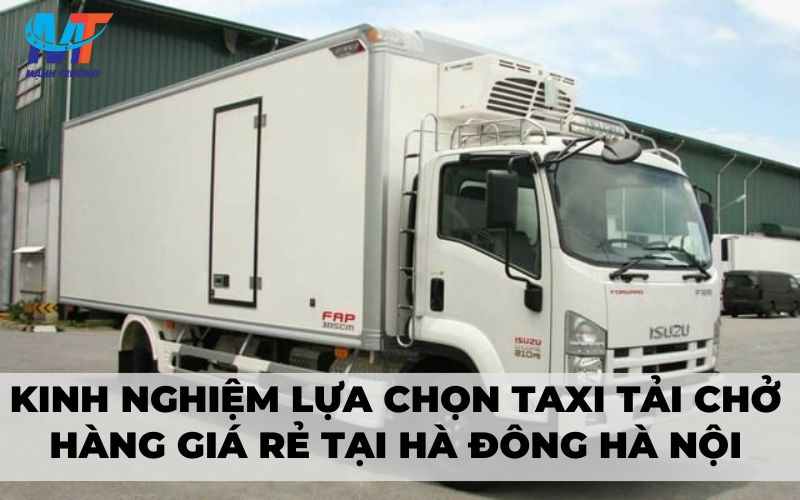 Kinh nghiệm lựa chọn taxi tải chở hàng giá rẻ tại Hà Đông Hà Nội