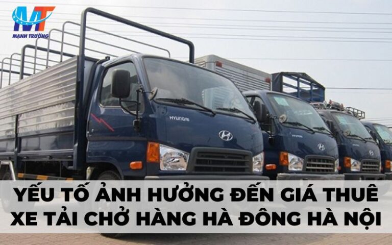 Những yếu tố ảnh hưởng đến giá thuê xe tải chở hàng Hà Đông Hà Nội