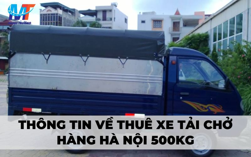 Thông tin về thuê xe tải chở hàng Hà Nội 500kg