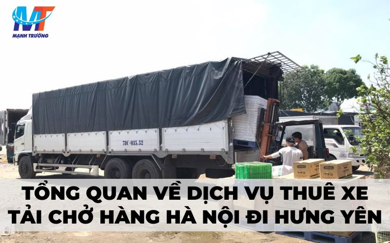 Tổng quan về dịch vụ thuê xe tải chở hàng Hà Nội đi Hưng Yên