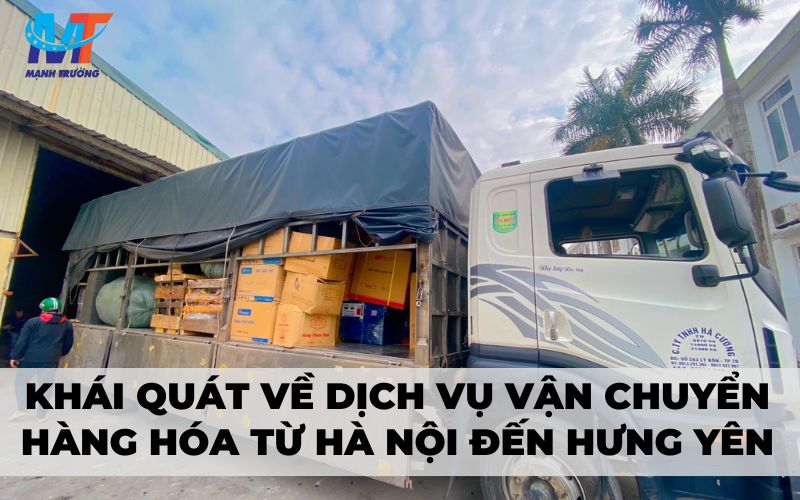 Khái quát về dịch vụ vận chuyển hàng hóa từ Hà Nội đến Hưng Yên
