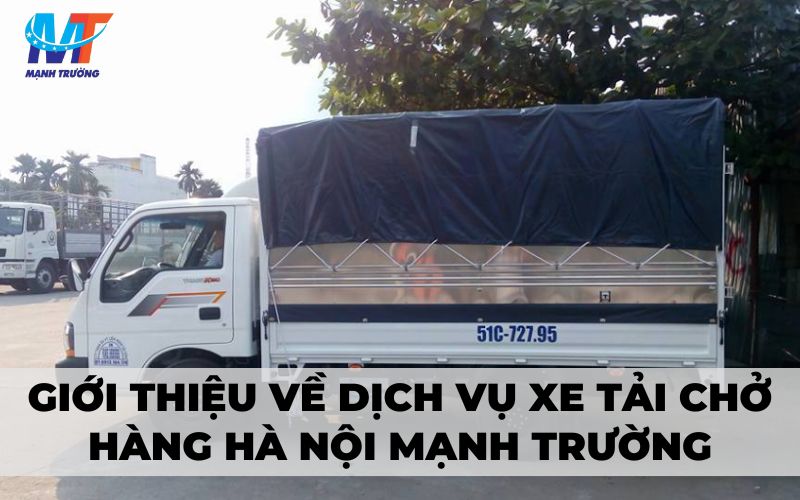 Giới thiệu về dịch vụ xe tải chở hàng Hà Nội Mạnh Trường