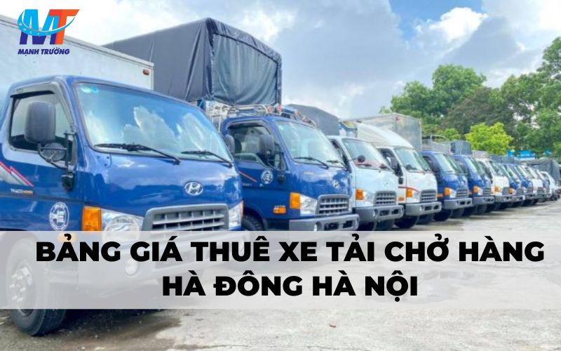 Bảng giá thuê xe tải chở hàng Hà Đông Hà Nội