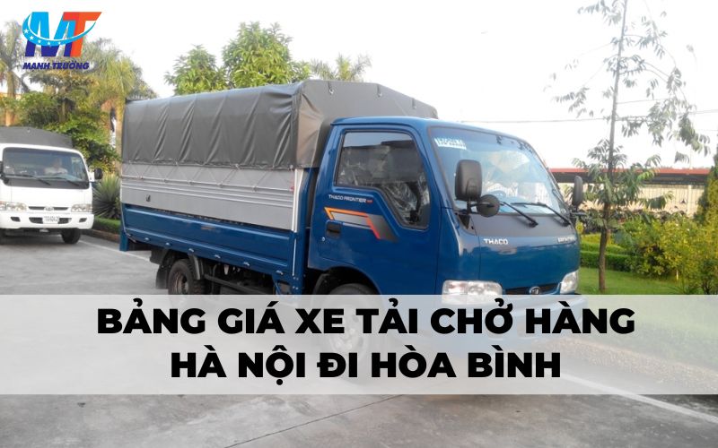 Bảng giá xe tải chở hàng Hà Nội đi Hòa Bình