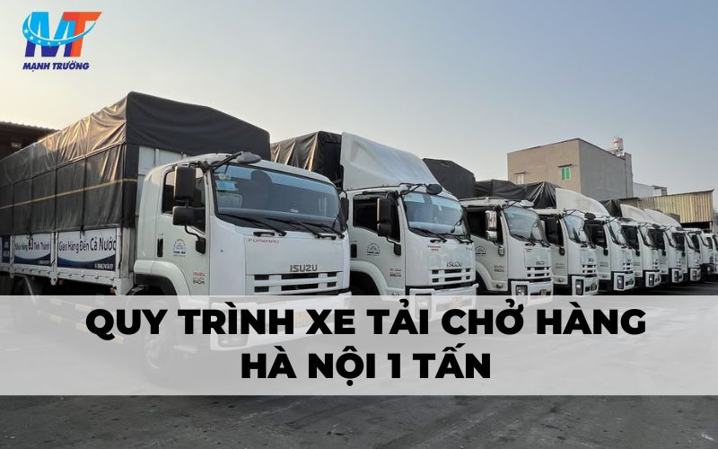 Quy trình xe tải chở hàng Hà Nội 1 tấn