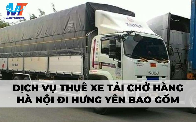 Dịch vụ thuê xe tải chở hàng Hà Nội đi Hưng Yên bao gồm
