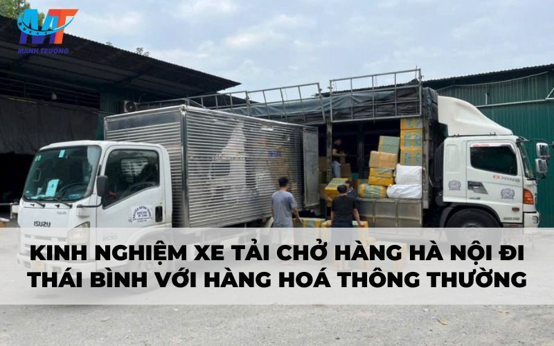 Kinh nghiệm xe tải chở hàng Hà Nội đi Thái Bình với hàng hoá thông thường