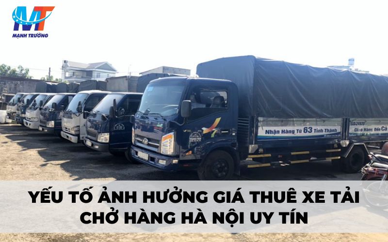 Yếu tố ảnh hưởng giá thuê xe tải chở hàng Hà Nội uy tín